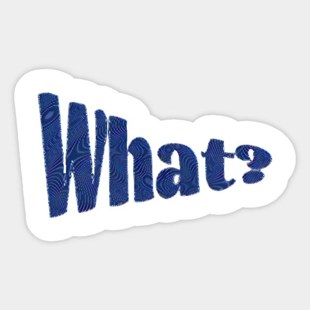 What - blue Sticker by RetStuff